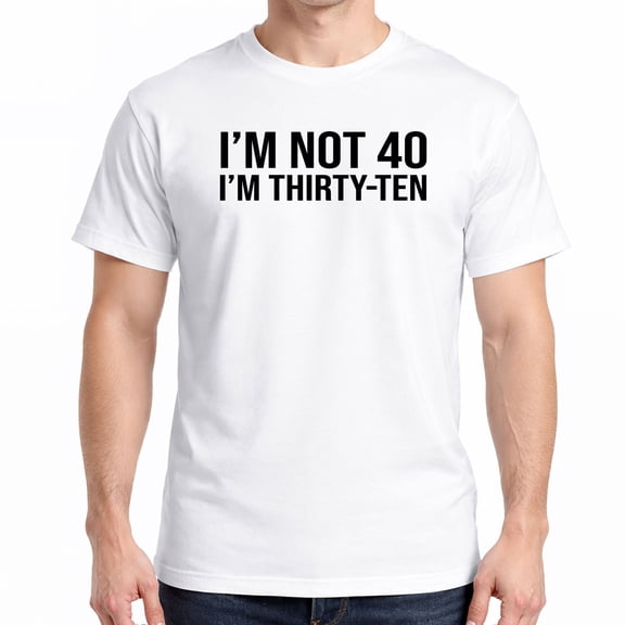 I’m Not 40 I’m Thirty ten T-Shirt
