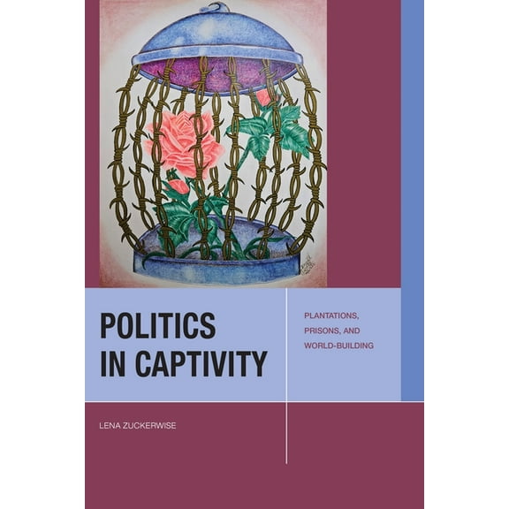 Just Ideas Politics in Captivity: Plantations, Prisons, and World-Building, (Paperback)