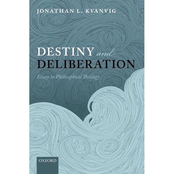 Destiny and Deliberation: Essays in Philosophical Theology, (Paperback)