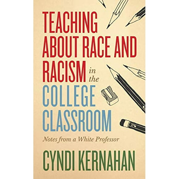 Teaching about Race and Racism in the College Classroom: Notes from a White Professor (Teaching and Learning in Higher Education)