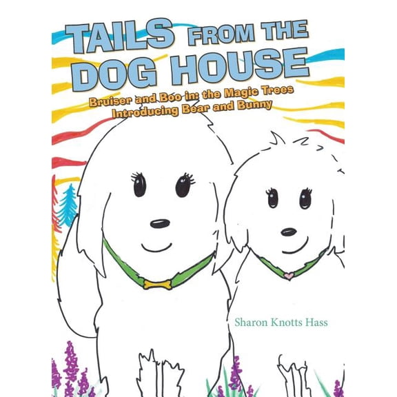 Tails from the Dog House: Bruiser and Boo In: the Magic Trees Introducing Bear and Bunny, (Hardcover)