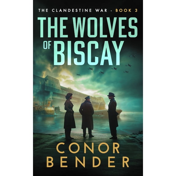 Clandestine War The Wolves of Biscay, Book 3, (Paperback)