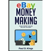 Ebay Money Making: Make Money Online Selling on Ebay  Paperback  1520881770 9781520881775 Paul D. Kings