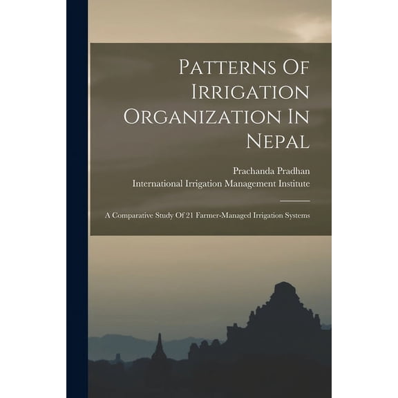 Patterns Of Irrigation Organization In Nepal: A Comparative Study Of 21 Farmer-managed Irrigation Systems (Paperback)