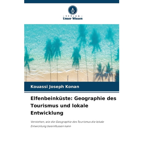 ElfenbeinkÃ¼ste: Geographie des Tourismus und lokale Entwicklung, (Paperback)
