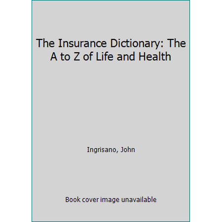 The Insurance Dictionary: The A to Z of Life and Health [Paperback - Used]