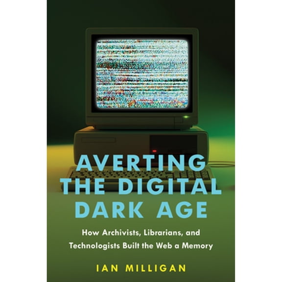Pre-Owned Averting the Digital Dark Age: How Archivists, Librarians, and Technologists Built the Web a Memory, (Hardcover)