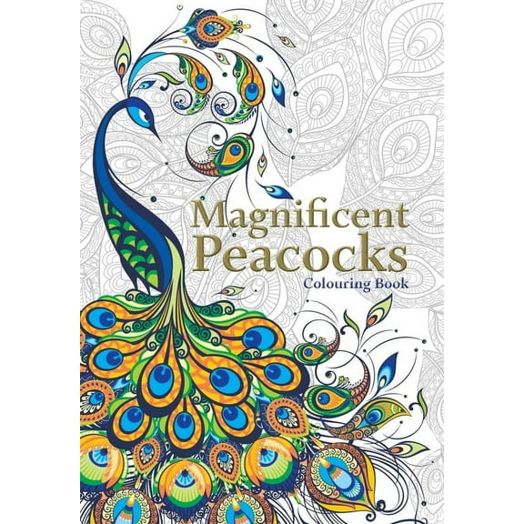 Magnificent Peacocks Colouring Book: Beautiful birds and perfect plumes. Anti-stress colouring, (Paperback)
