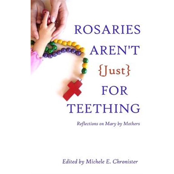 Pre-Owned Rosaries Aren't Just For Teething: Reflections on Mary by Mothers Paperback
