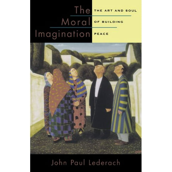Pre-Owned The Moral Imagination: The Art and Soul of Building Peace (Paperback) 019974758X 9780199747580