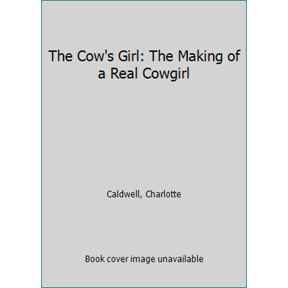 Pre-Owned The Cow's Girl: The Making of a Real Cowgirl (Paperback) 1591521483 9781591521488