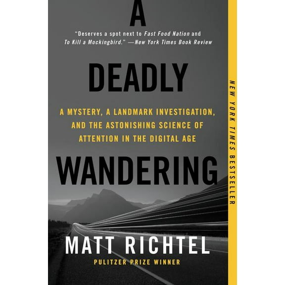 A Deadly Wandering: A Mystery, a Landmark Investigation, and the Astonishing Science of Attention in the Digital Age, (Paperback)