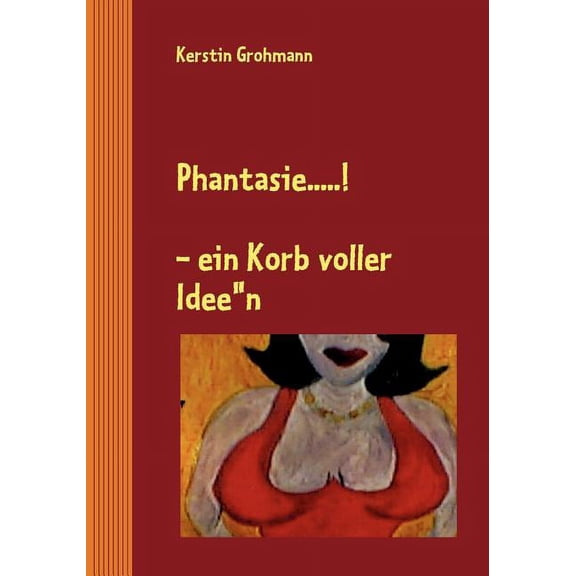 Phantasie....!: - ein Korb voller Idee'n, (Paperback)