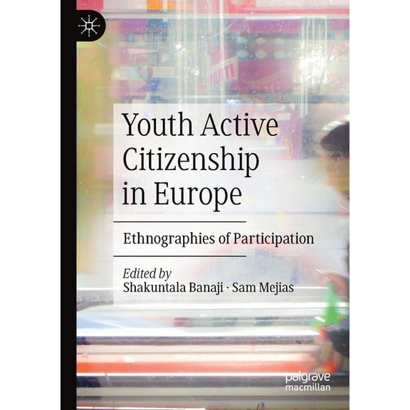 Youth Active Citizenship in Europe: Ethnographies of Participation, (Paperback)