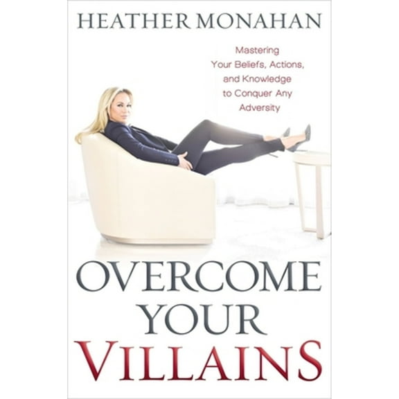 Pre-Owned Overcome Your Villains: Mastering Your Beliefs, Actions, and Knowledge to Conquer Any Adversity (Hardcover) 1400225574 9781400225576