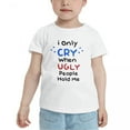 thumbnail image 2 of I Only Cry When Ugly People Hold Me Cute Toddler T Shirts for Boys Girls (White, 2T), 2 of 5