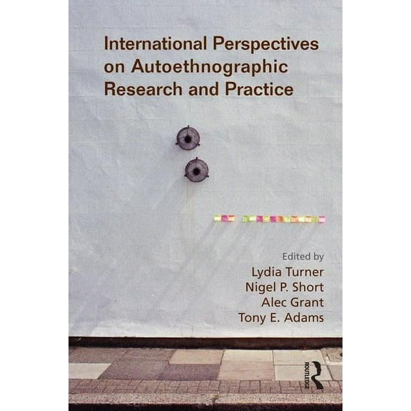International Perspectives on Autoethnographic Research and Practice, (Paperback)