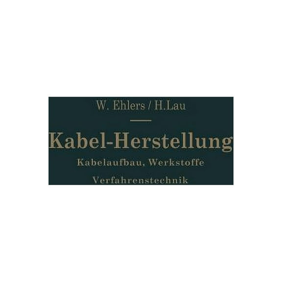 Kabel-Herstellung: Kabelaufbau, Werkstoffe, Verfahrenstechnik, (Paperback)