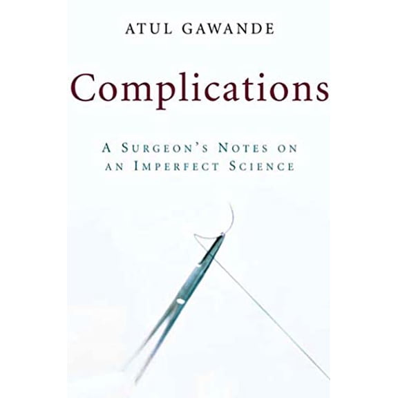 Pre-Owned Complications: A Surgeon's Notes on an Imperfect Science (Hardcover) 0805063196 9780805063196
