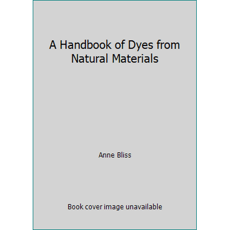 A Handbook of Dyes from Natural Materials, Used [Paperback]