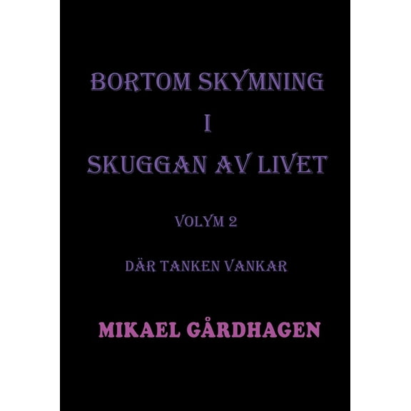 Bortom skymning i skuggan av livet: Volym 2 Där tanken vankar, (Paperback)