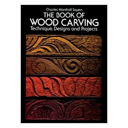 The Book of Wood Carving: Technique, Designs, and Projects