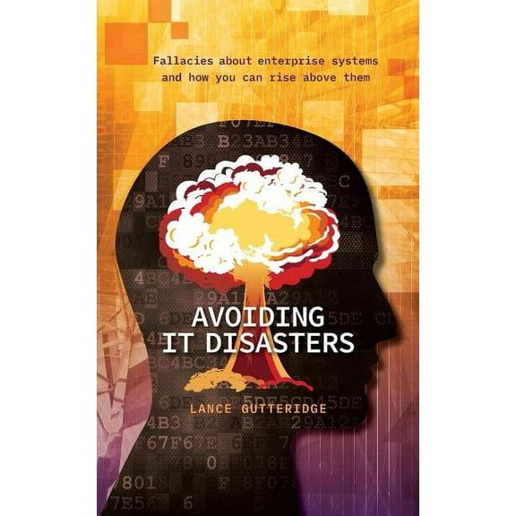 Avoiding IT Disasters: Fallacies about enterprise systems and how you can rise above them, (Paperback)