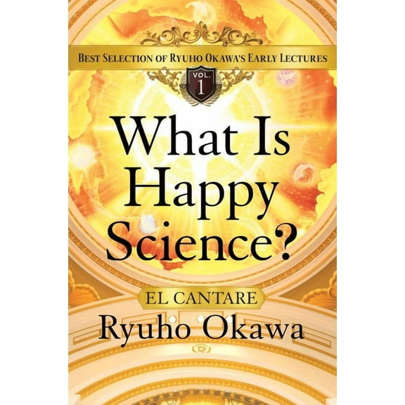 What Is Happy Science?: Best Selection of Ryuho Okawa's Early Lectures, (Paperback)