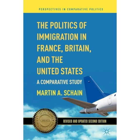 Perspectives in Comparative Politics The Politics of Immigration in France, Britain, and the United States: A Comparative Study, (Paperback)