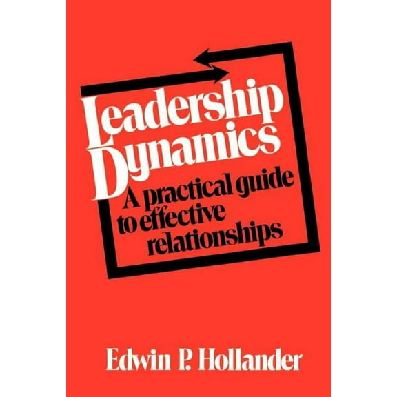 Leadership Dynamics: A Practical Guide to Effective Relationships, (Paperback)