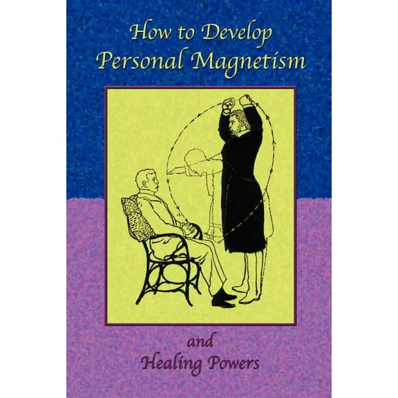 How to Develop Personal Magnetism and Healing Powers, (Paperback)