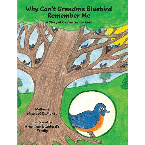 Why Can't Grandma Bluebird Remember Me: A Story of Dementia and Loss, (Hardcover)