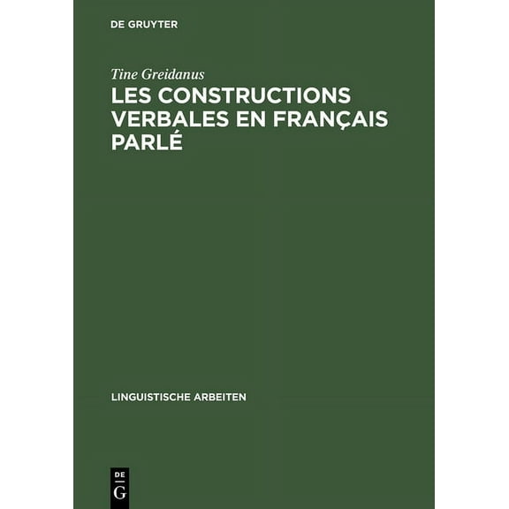 Linguistische Arbeiten Les Constructions Verbales En Francais Parle: Etude Quantitative Et Descriptive de La Syntaxe Des 250 Verbes Les Plus Fr, Book 243, (Hardcover)