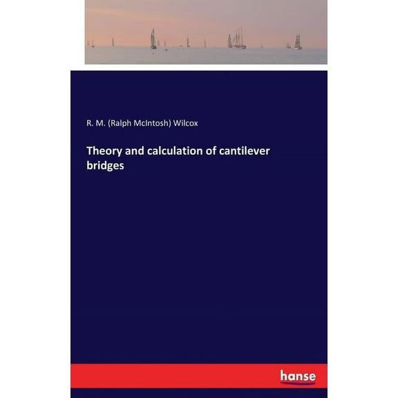 Theory and calculation of cantilever bridges, (Paperback)