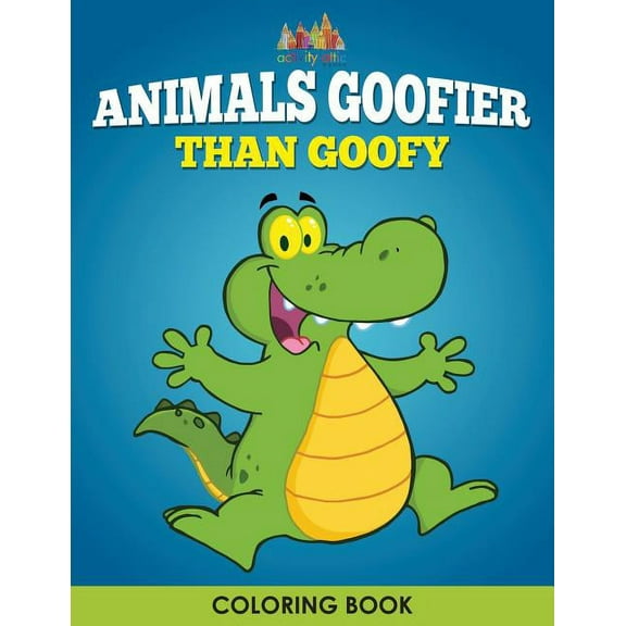 Animals Goofier Than Goofy Coloring Book, (Paperback)