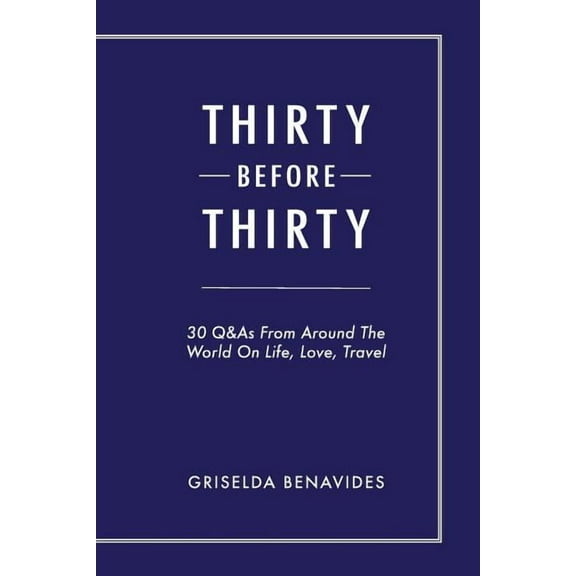 Thirty Before Thirty : 30 Q&As From Around The World On Life, Love, Travel (Paperback)