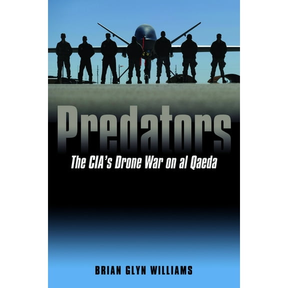 Predators: The Cia's Drone War on Al Qaeda, (Hardcover)