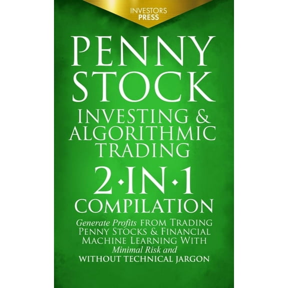 Penny Stock Investing & Algorithmic Trading: 2-in-1 Compilation Generate Profits from Trading Penny Stocks & Financial M, (Paperback)