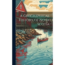 A Geographical History of Nova Scotia (Hardcover)