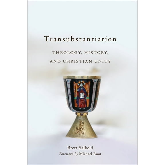 Transubstantiation: Theology, History, and Christian Unity, (Paperback)