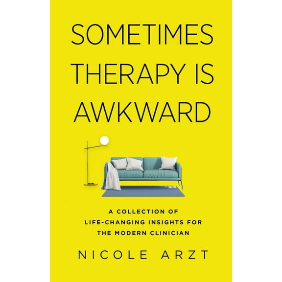 Sometimes Therapy Is Awkward: A Collection of Life-Changing Insights for the Modern Clinician, (Paperback)