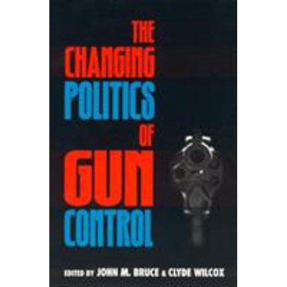 Pre-Owned The Changing Politics of Gun Control (Paperback) 9780847686155