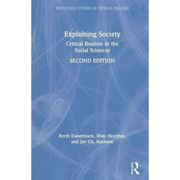 Routledge Studies in Critical Realism Explaining Society: Critical Realism in the Social Sciences, (Hardcover)