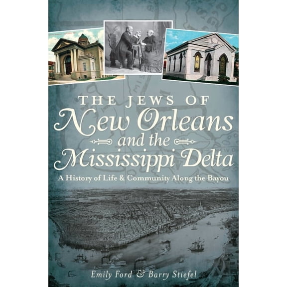 The Jews of New Orleans and the Mississippi Delta : A History of Life and Community Along the Bayou (Paperback)