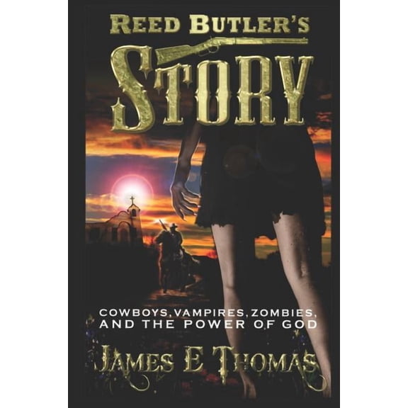 Reed Butler's Story: Cowboys, Vampires, Zombies, and the Power of God, (Paperback)