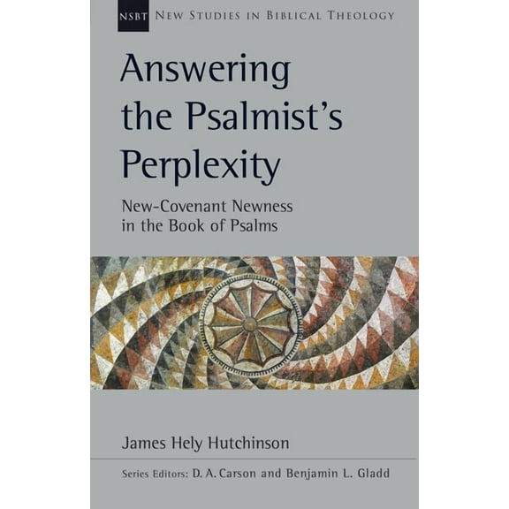 New Studies in Biblical Theology Answering the Psalmist's Perplexity: New-Covenant Newness in the Book of Psalms Volume 62, Book 62, (Paperback)