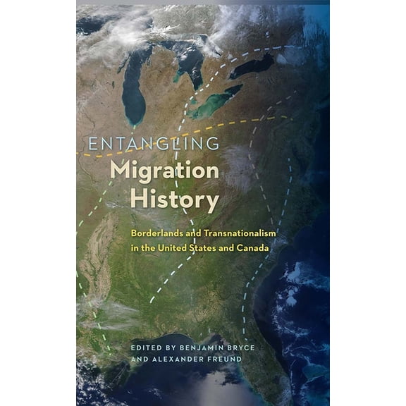 Contested Boundaries Entangling Migration History: Borderlands and Transnationalism in the United States and Canada, (Hardcover)