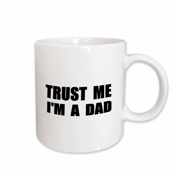 3drose, Trust Me Im a Dad. Fun Daddy Humor - Black Text Funny Fathers Day Gift, 11oz Mug