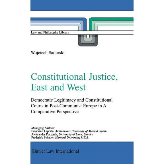Law and Philosophy Library Constitutional Justice, East and West: Democratic Legitimacy and Constitutional Courts in Post-Communist Europe in a Com, Book 62, (Hardcover)