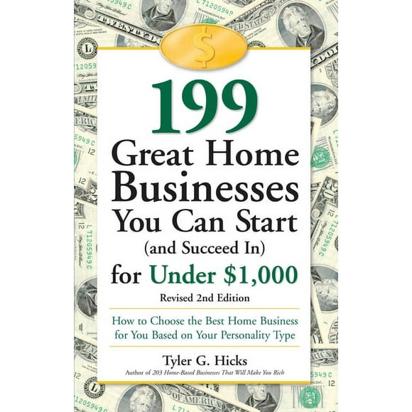 199 Great Home Businesses You Can Start (and Succeed In) for Under $1,000: How to Choose the Best Home Business for You Based on Your Personality Type (Paperback)